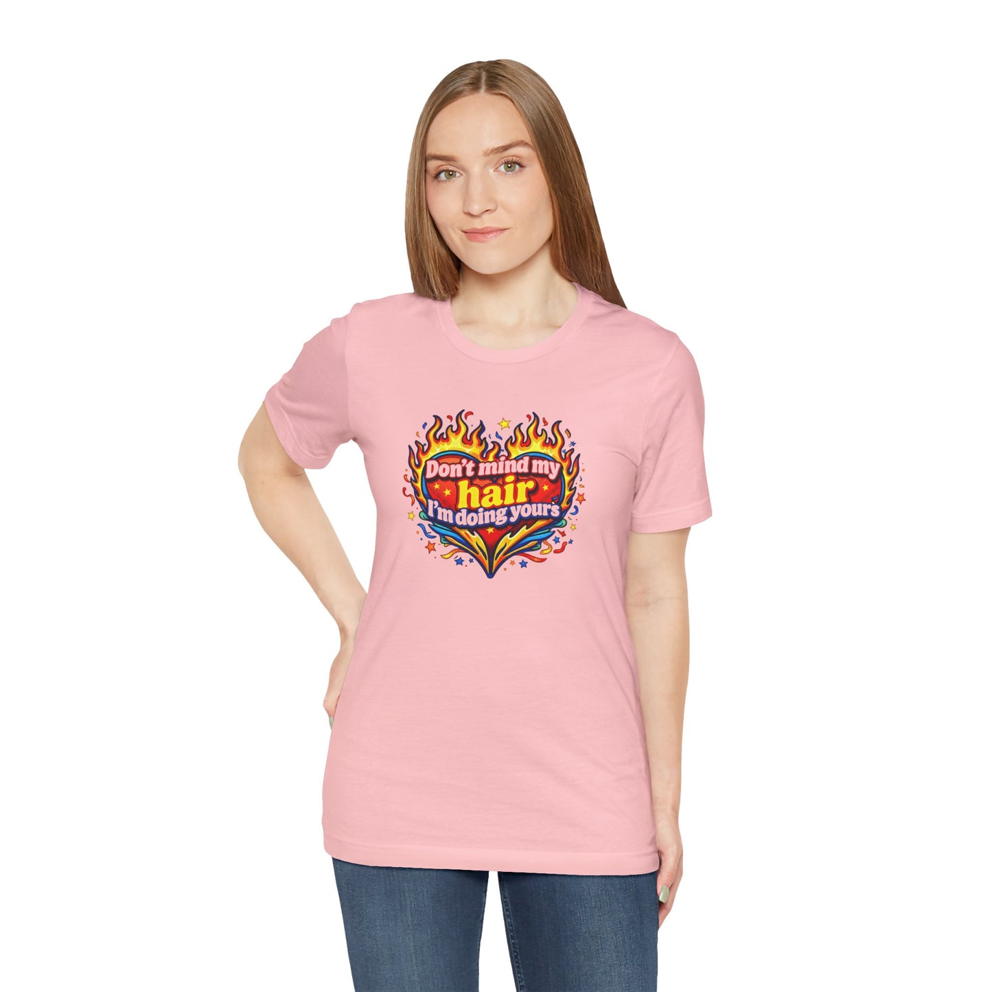 Don't mind my hair I'm doing yours T-shirt