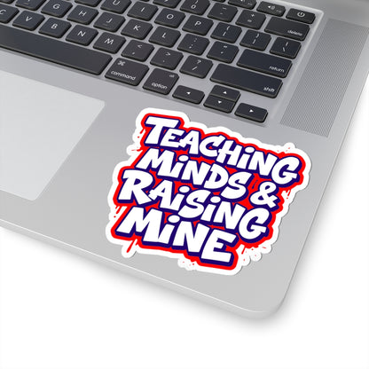 Teaching minds & raising mine Sticker