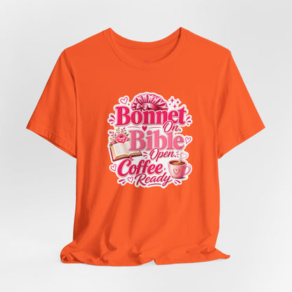 Bonnet on, Bible open, coffee ready T-shirt
