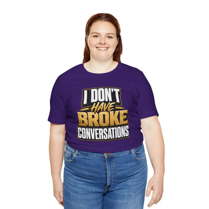 I don't have broke conversations T-shirt