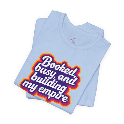 Booked, busy, and building my empire T-shirt