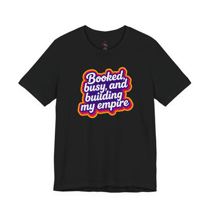 Booked, busy, and building my empire T-shirt