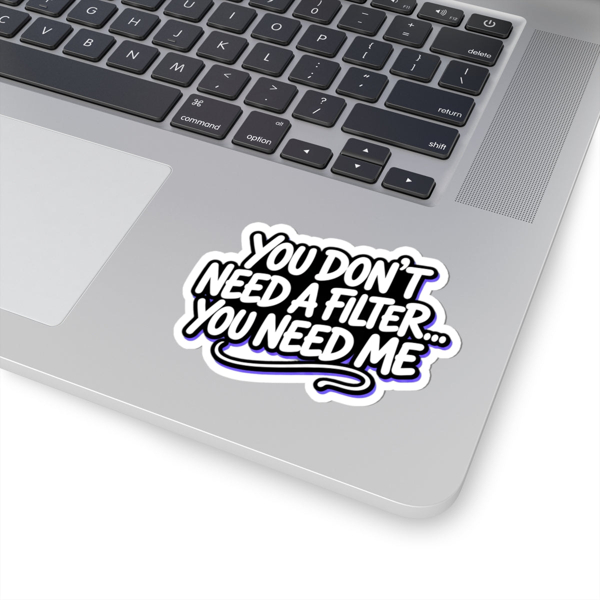 You don't need a filter you need me Sticker