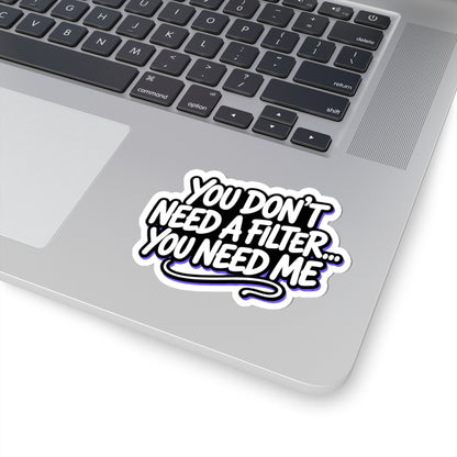 You don't need a filter you need me Sticker