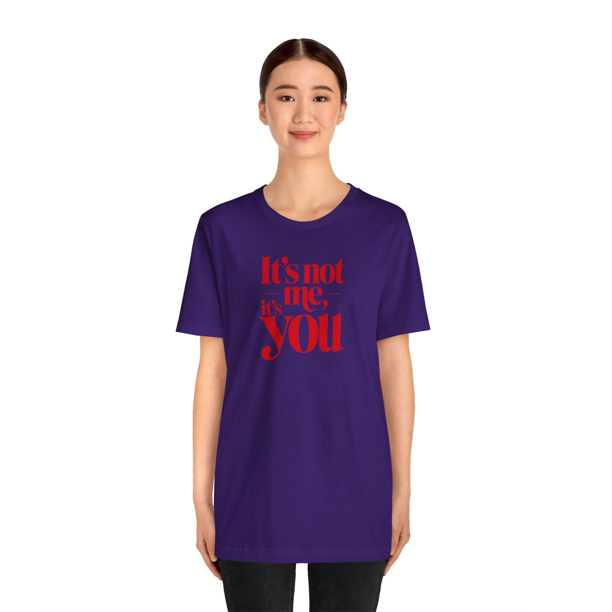 It's not me, it's you T-shirt