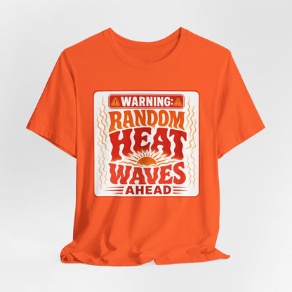 Warning: Random heat waves ahead T-shirt