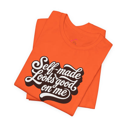 Self-made looks good on me T-shirt
