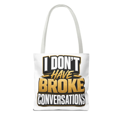 I don't have broke conversations Tote Bag