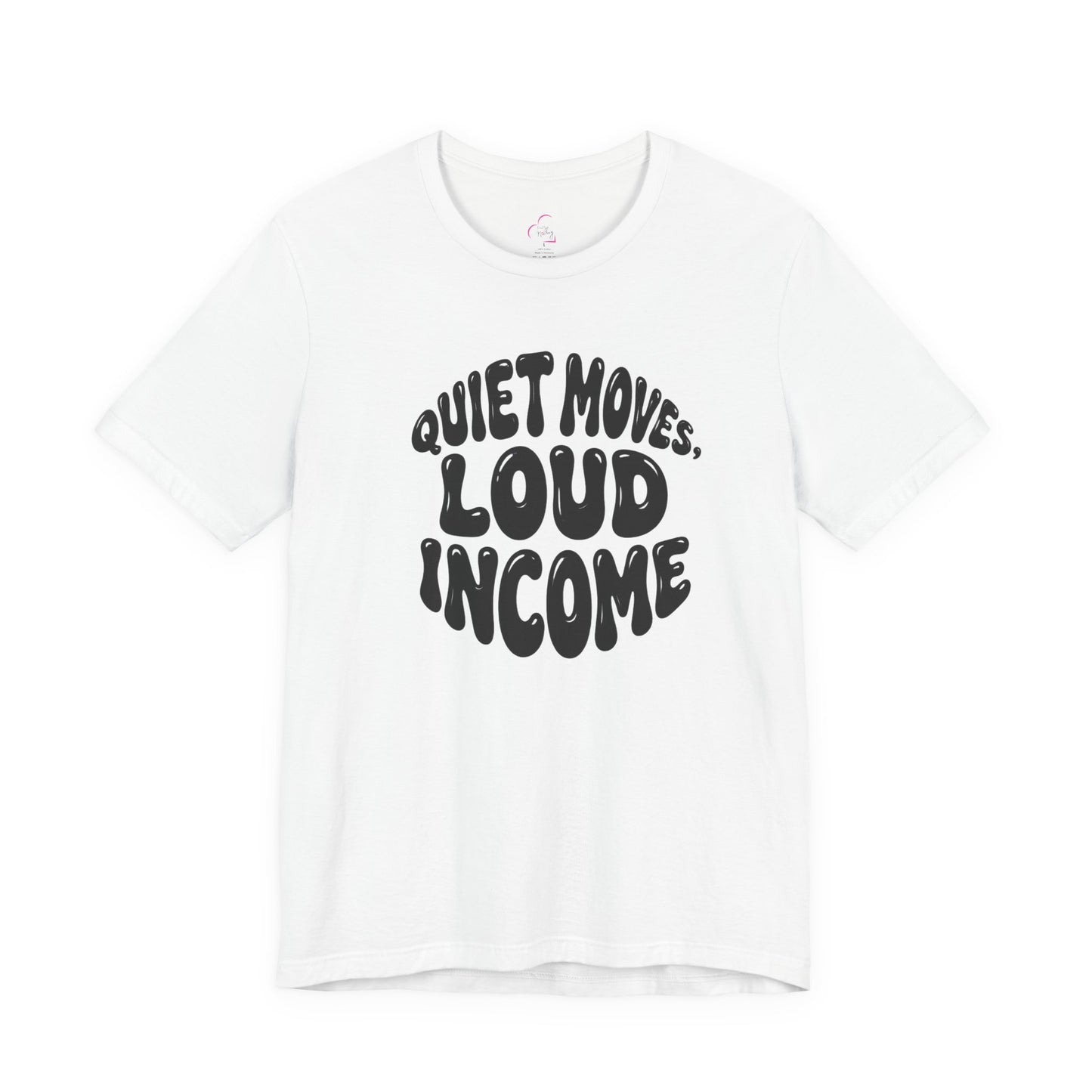 Quiet moves. Loud income T-shirt