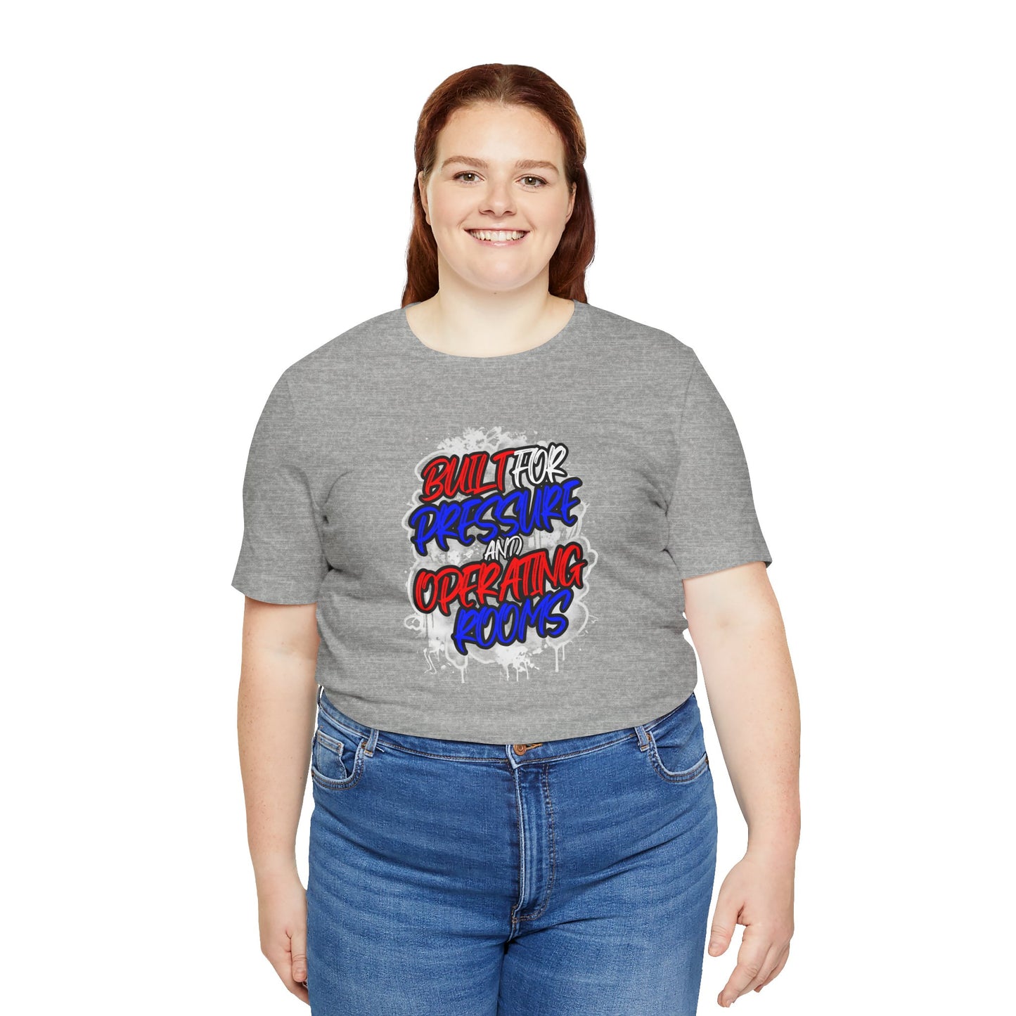 Built for pressure and operating rooms T-shirt