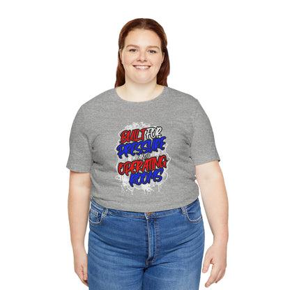 Built for pressure and operating rooms T-shirt
