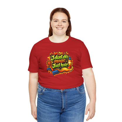I don't do magic. Just hair T-shirt