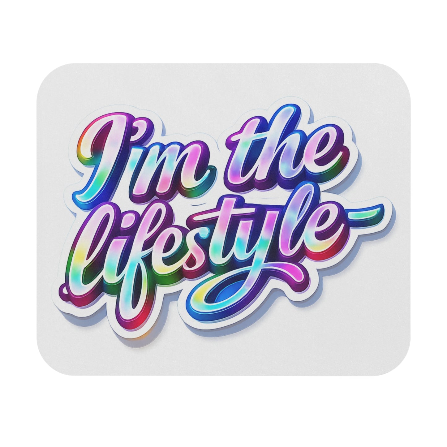 I'm the lifestyle Mouse Pad