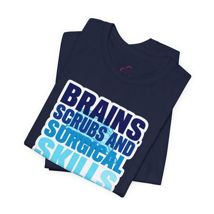 Brains, scrubs and surgical skills blue T-shirt