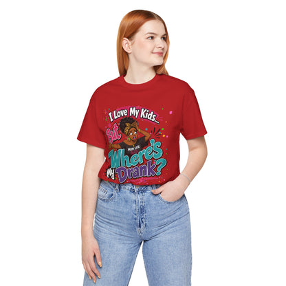 I love my kids but where's my drank? T-shirt