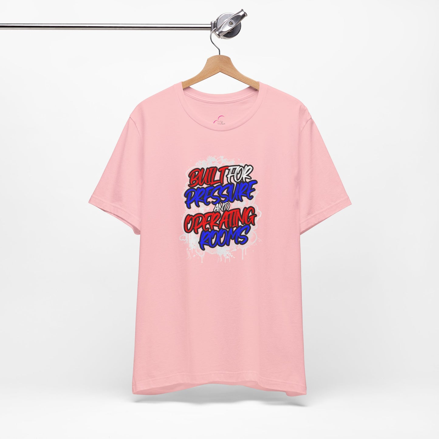 Built for pressure and operating rooms T-shirt