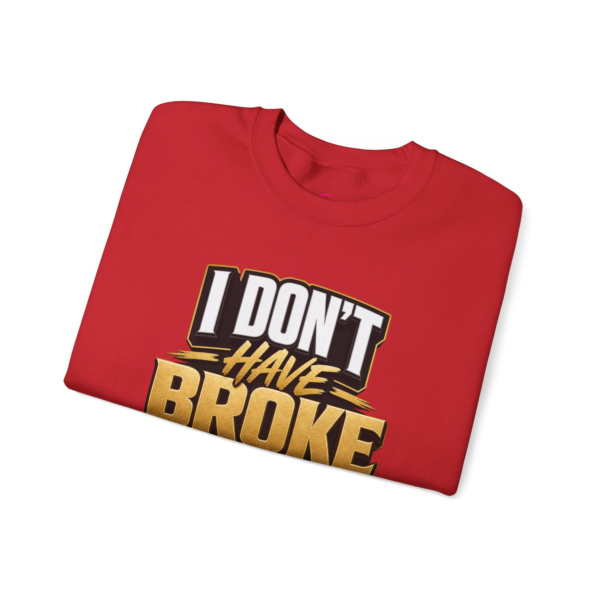 Copy of I don't have broke conversations Sweatshirt
