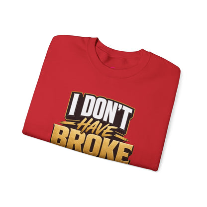 Copy of I don't have broke conversations Sweatshirt