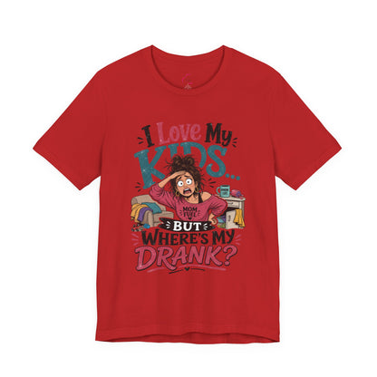 I love my kids but where's my drank? T-shirt