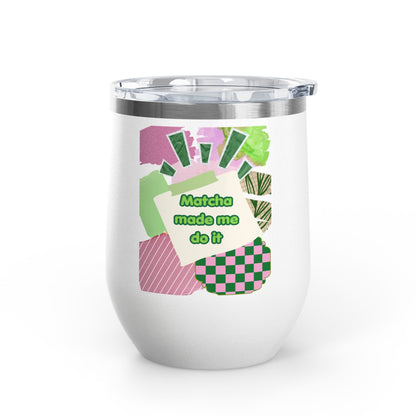 Matcha made me do it Wine Tumbler