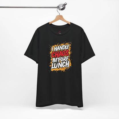 I handle chaos before lunch T-shirt