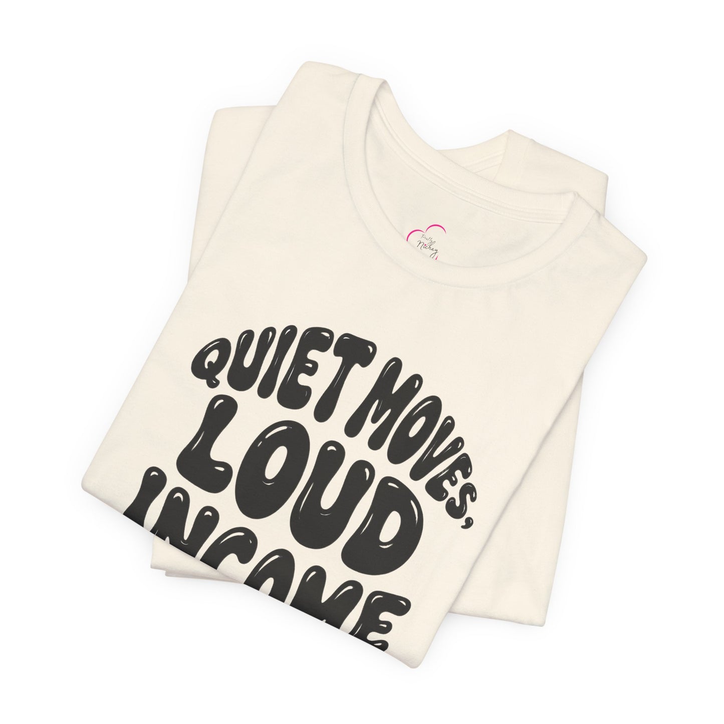 Quiet moves. Loud income T-shirt