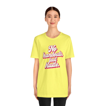 No handouts, just hustle. T-shirt