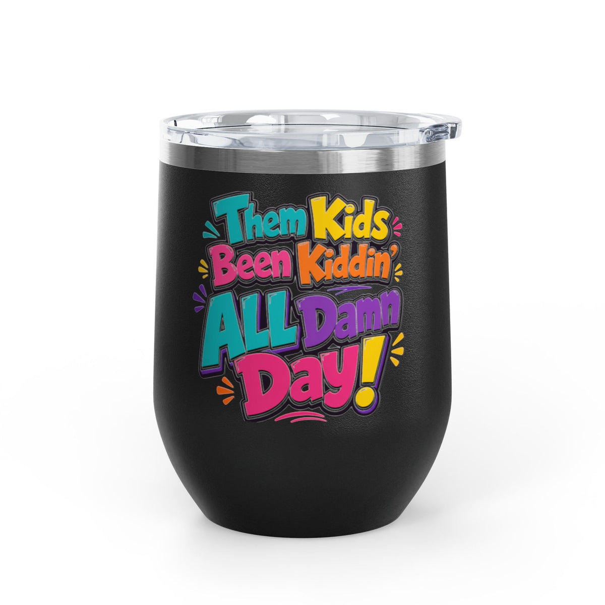 Them kids been kiddin all damn day! Wine Tumbler