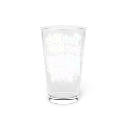 Them kids been kiddin all damn day Beer Glass