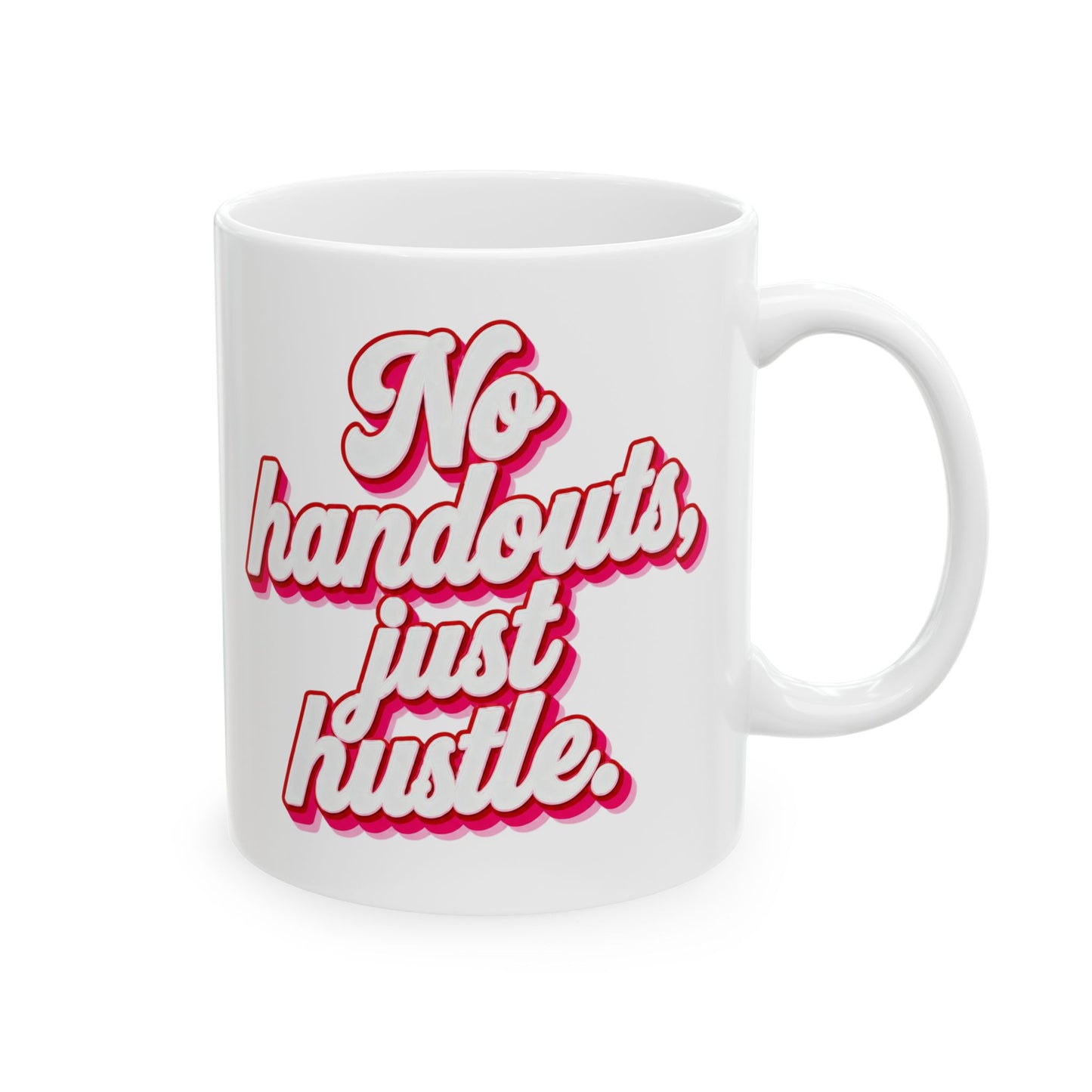 No handouts, just hustle. Mug
