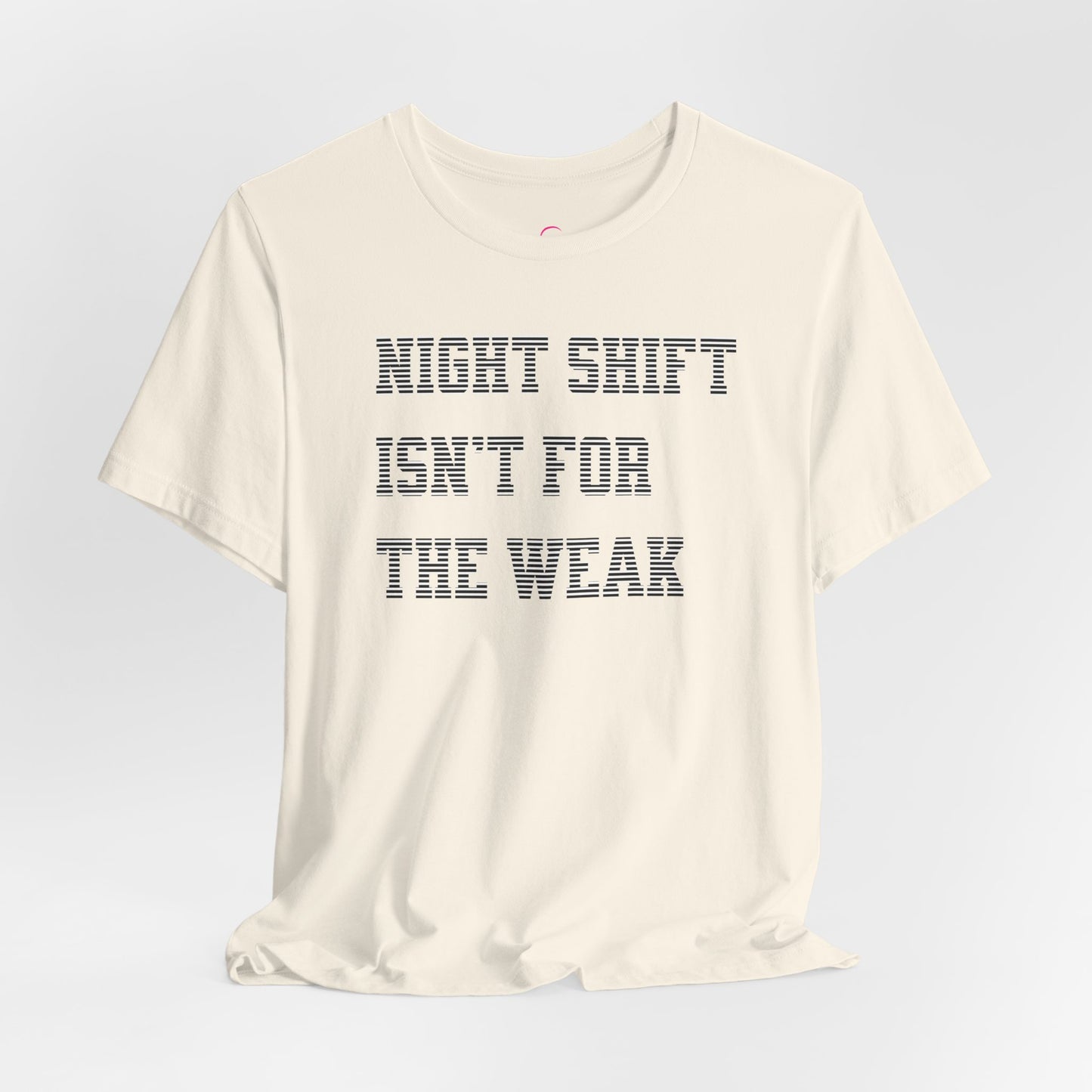 Night shift isn't for the weak T-shirt