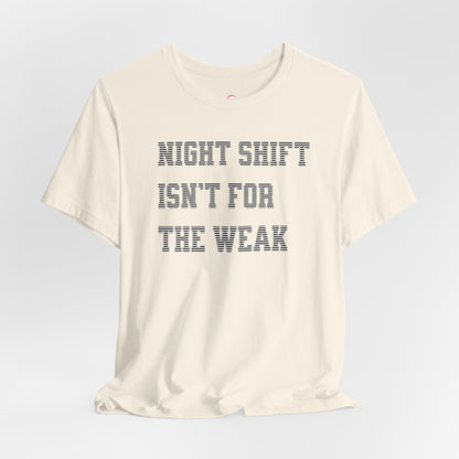 Night shift isn't for the weak T-shirt