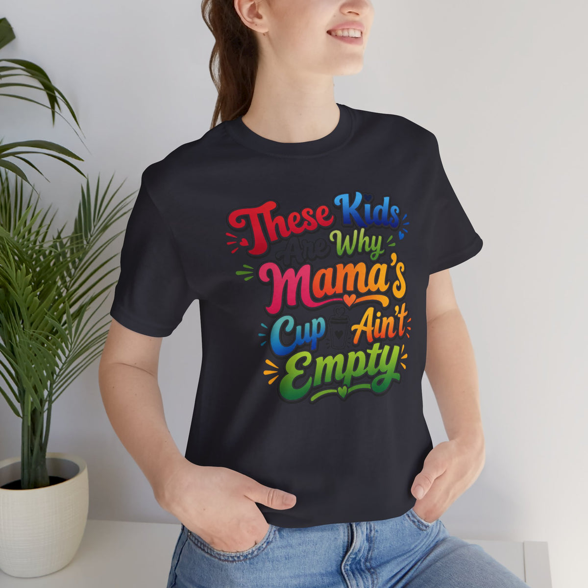 These kids are the reason mama's cup ain't empty T-shirt