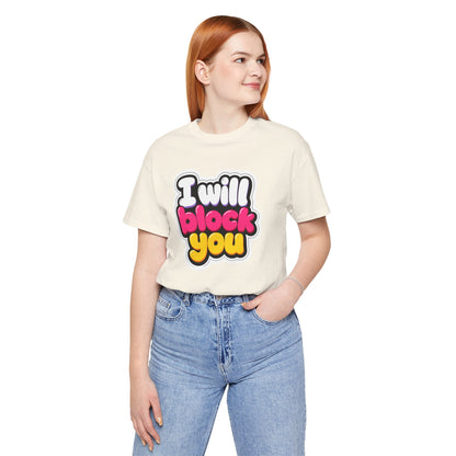 I will block you T-shirt