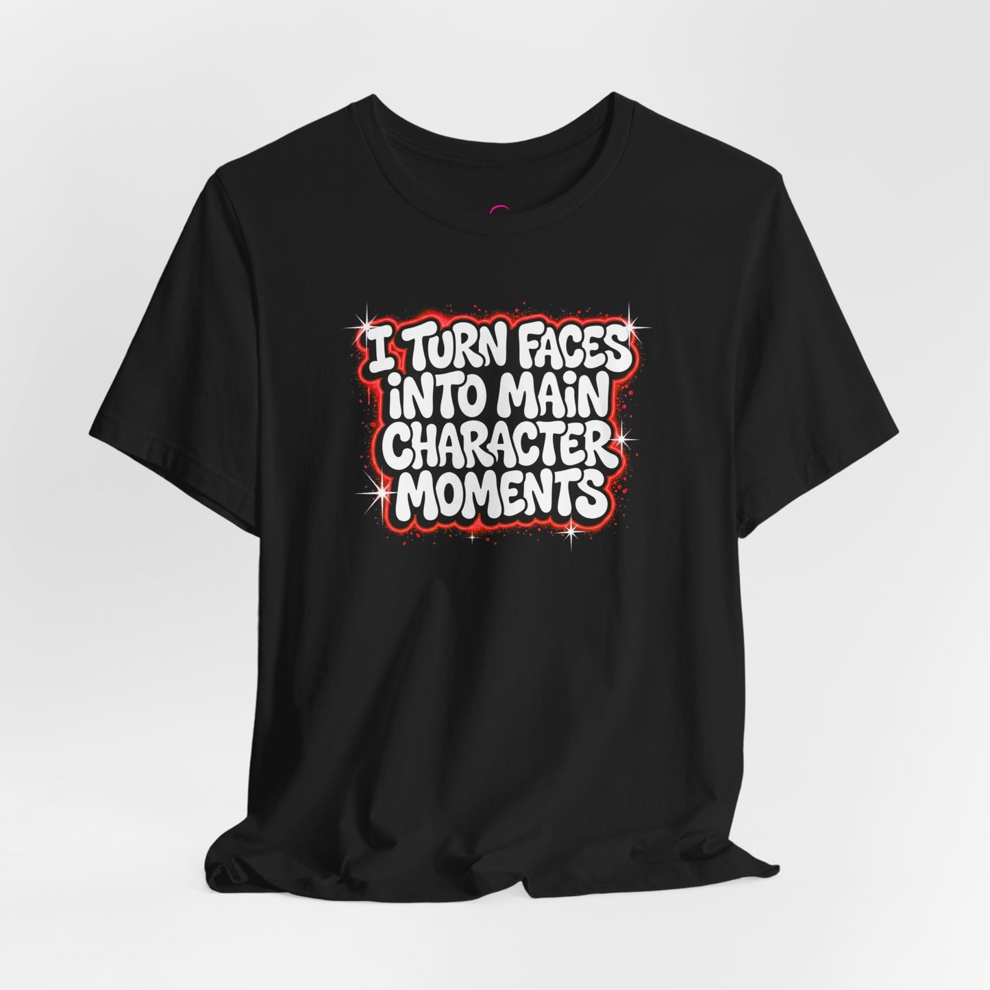 I turn faces into main character moments T-shirt