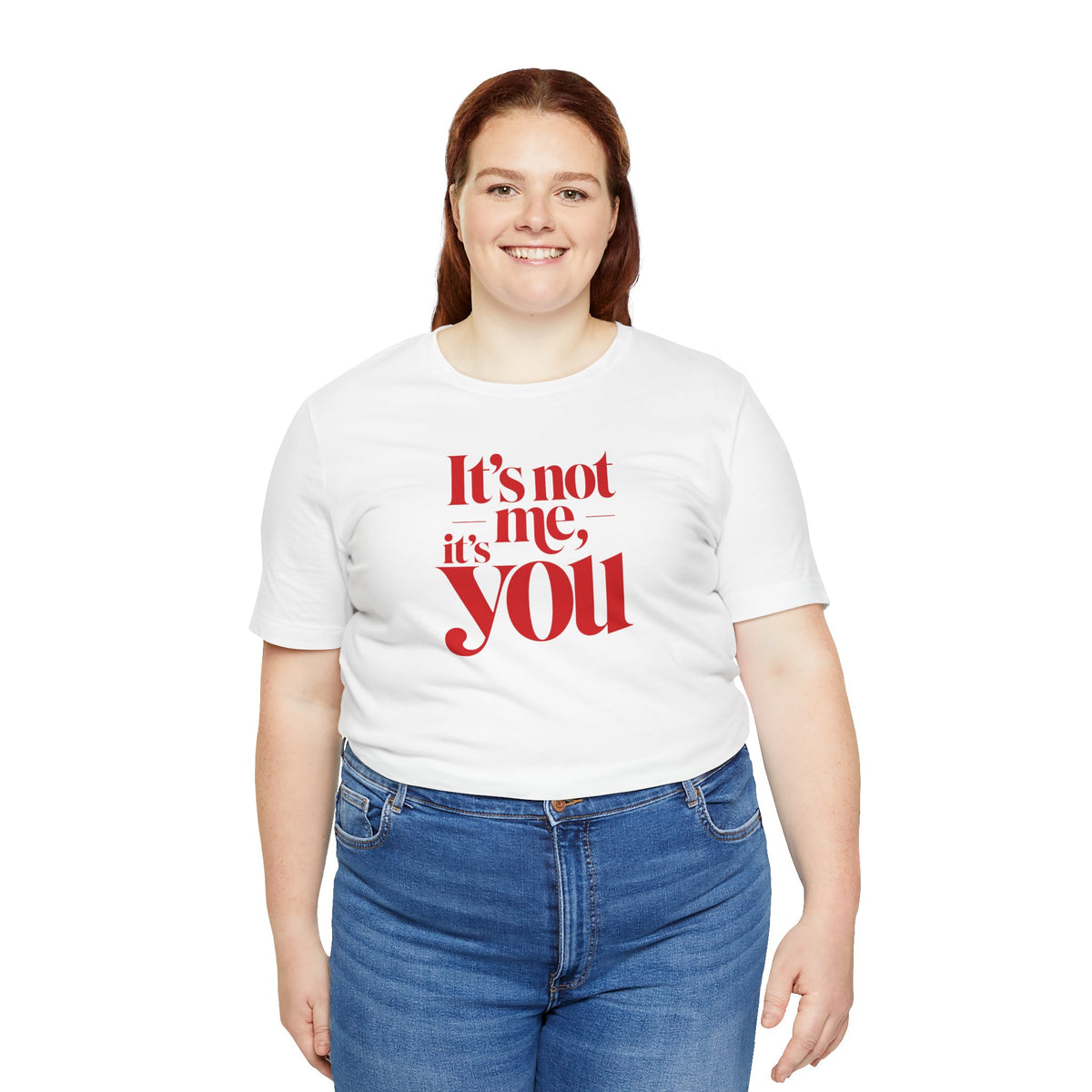 It's not me, it's you T-shirt
