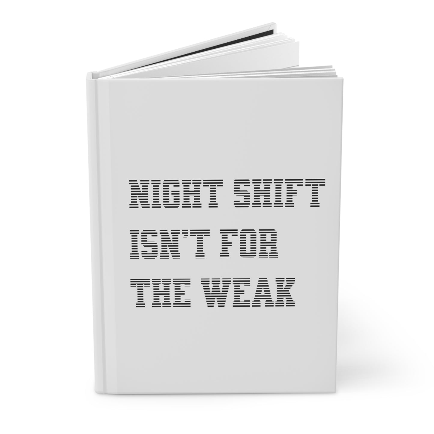 Night shift isn't for the weak Hardcover Journal
