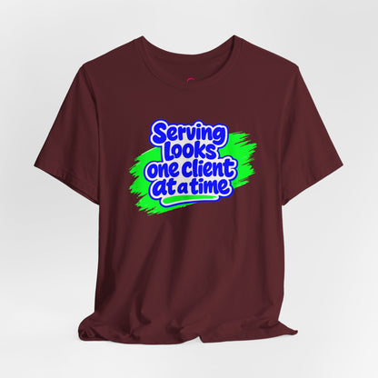 Serving looks one client at a time T-shirt
