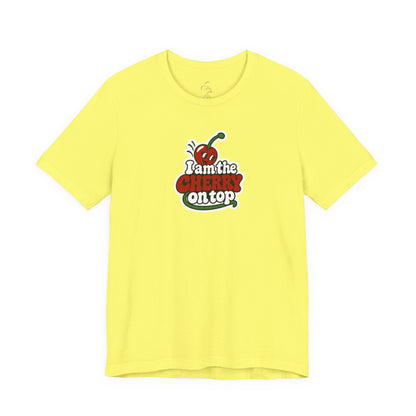 I am the cherry on top T-shirt