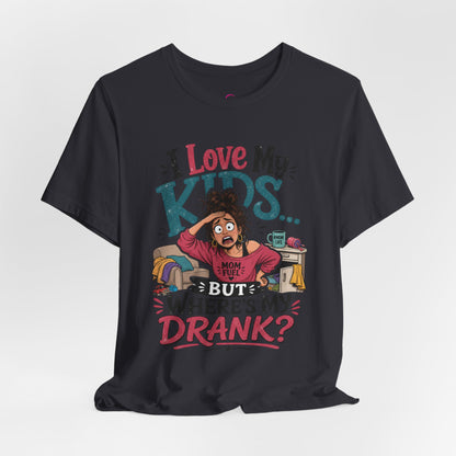 I love my kids but where's my drank? T-shirt