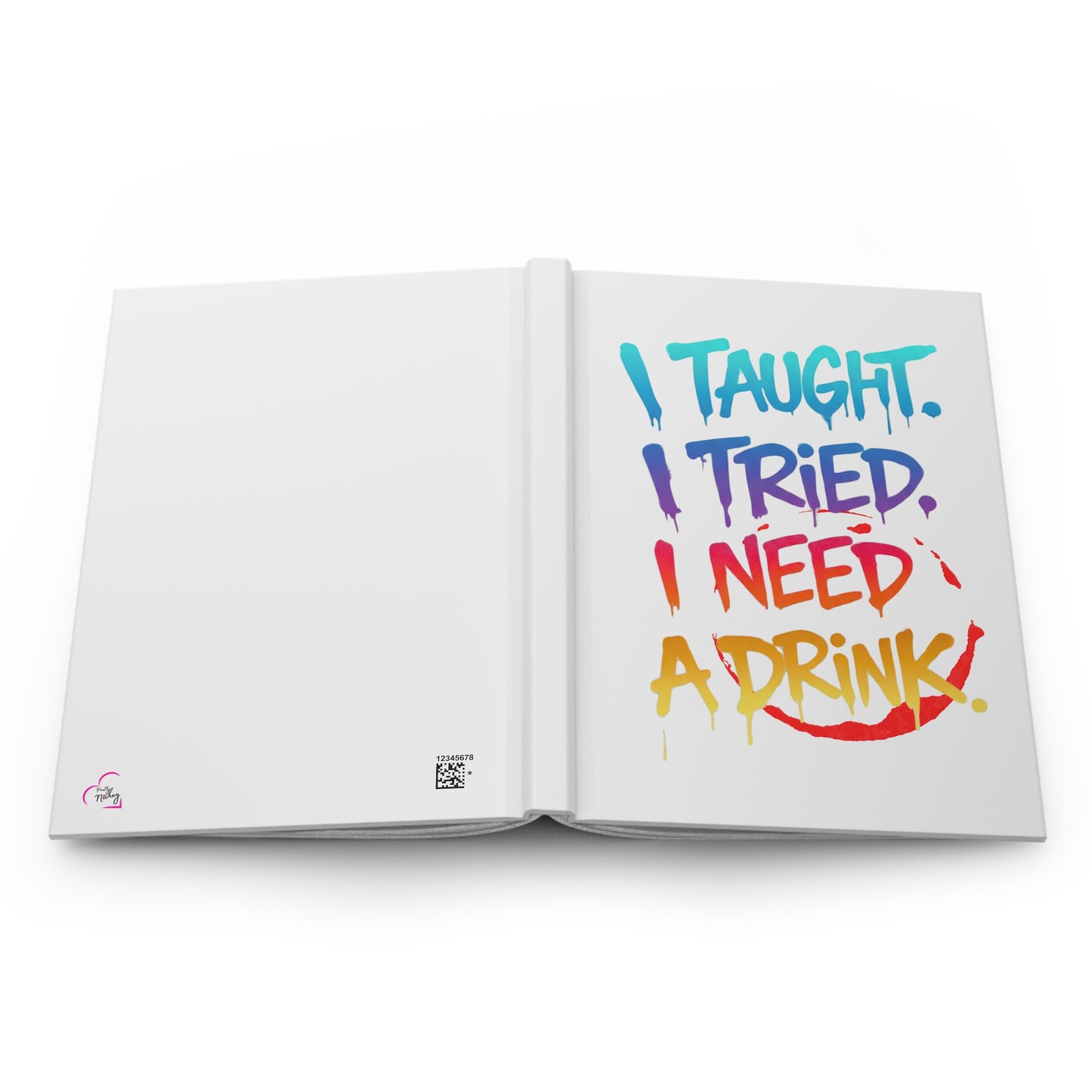I taught. I tried. I need a drink Hardcover Journal