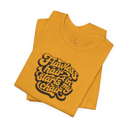 Flawless hair starts in my chair T-shirt