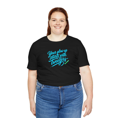 Your glow up starts with my tweezers T-shirt