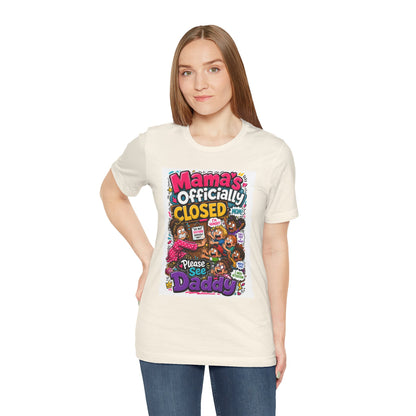 Mama's officially closed. Please see daddy T-shirt