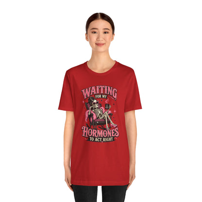 Waiting for my hormones to act right T-shirt