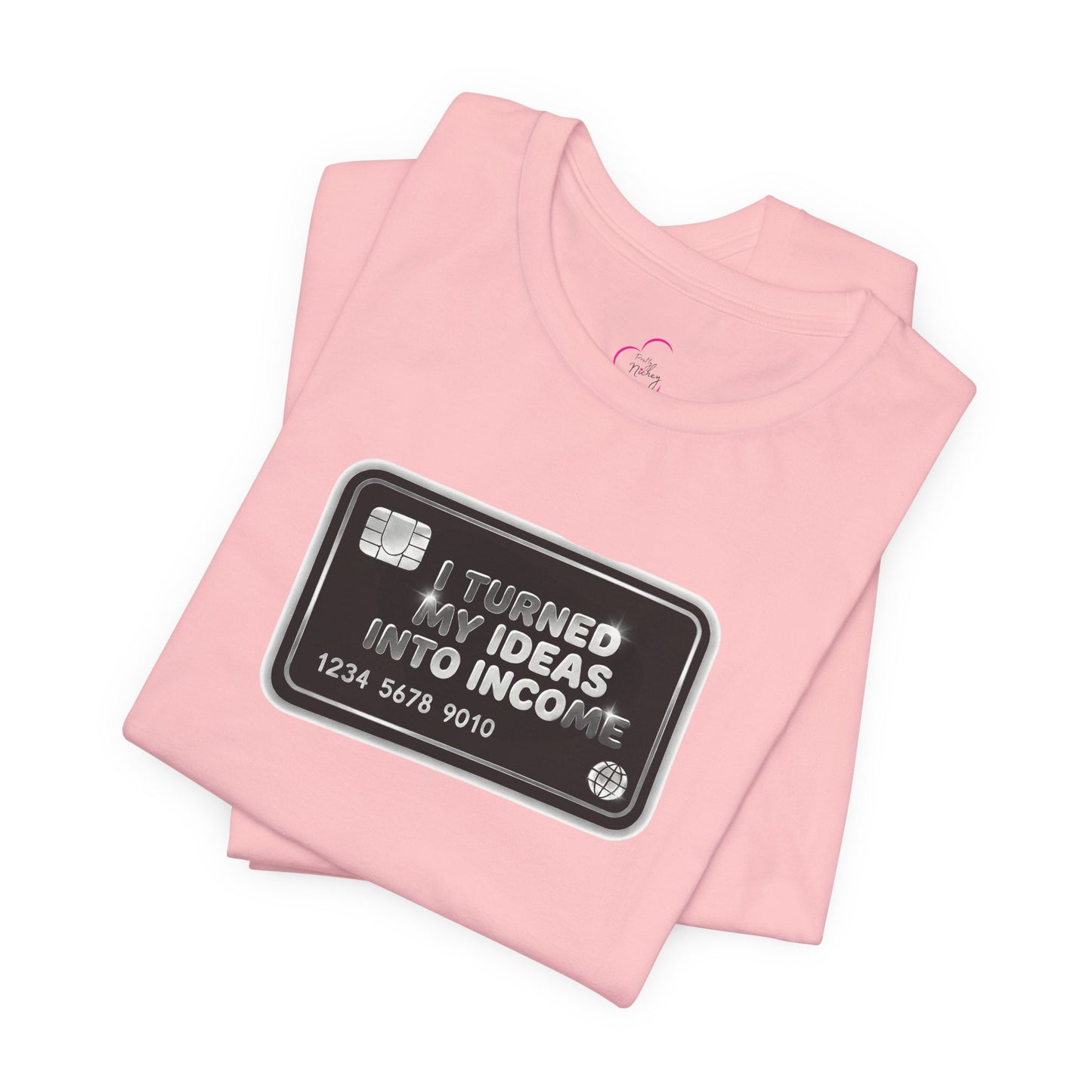 I turned my ideas into income T-shirt