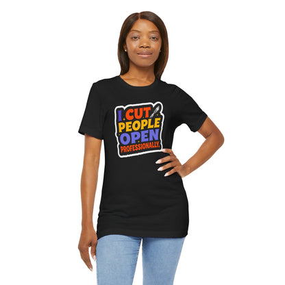 I cut people open professionally T-shirt