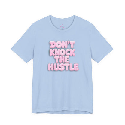 Don't knock the hustle T-shirt
