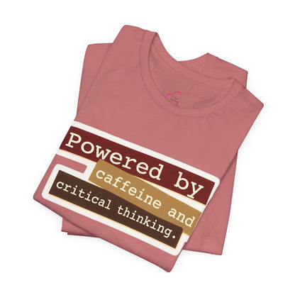 Powered by caffeine and critical thinking T-shirt