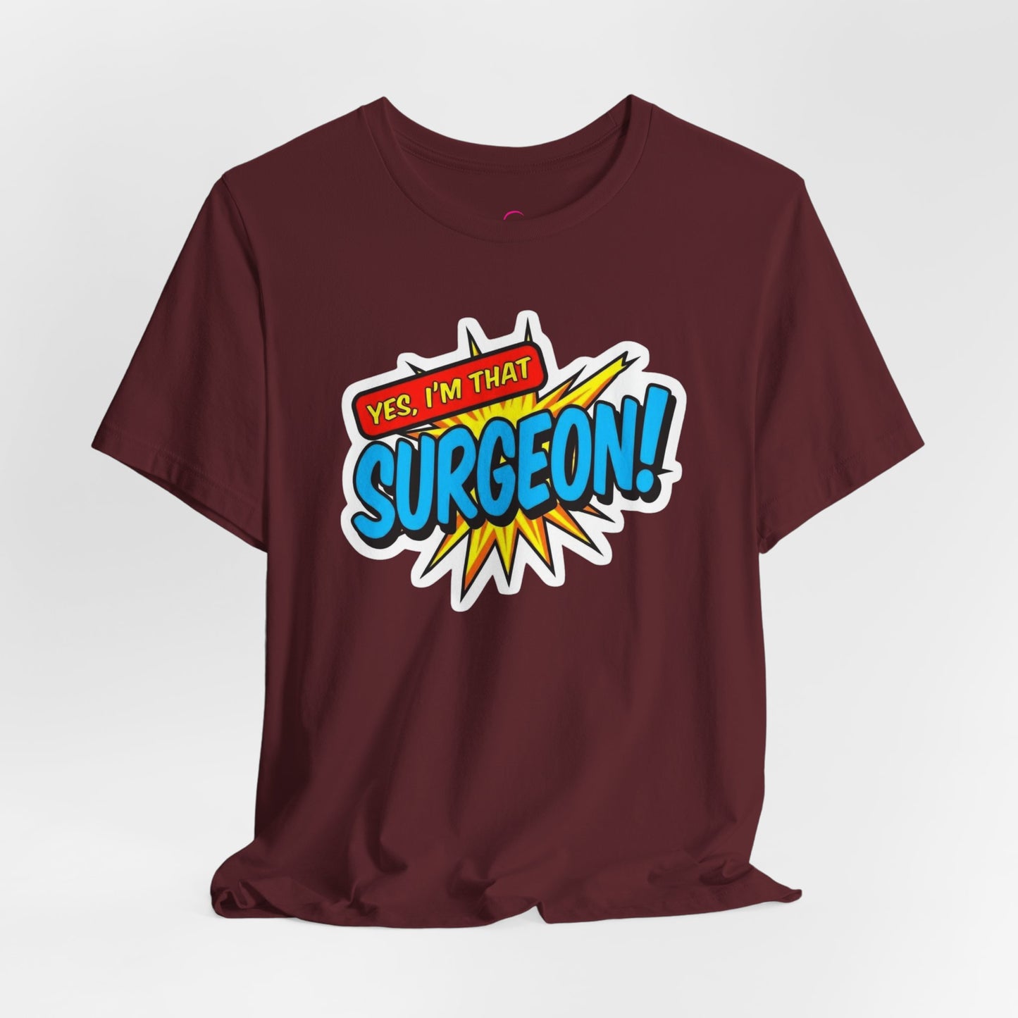 Yes, I'm that SURGEON T-shirt